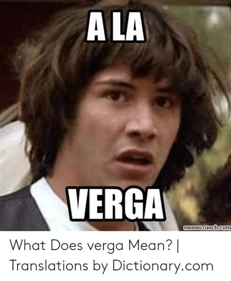 What does a la verga mean - Mexican slang that literally means "the dick". Can be used to mean HellA. to compliment someone (the best) to B. Insult them. Or C. "Send them to hell". Mexican equivalent of telling someone to go to hell